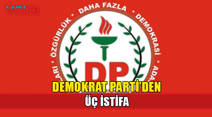 Demokrat Parti'den 3 kişi istifa etti