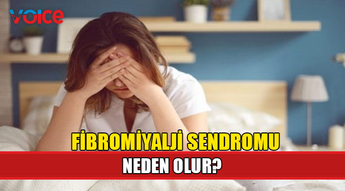 Fibromiyalji sendromu neden oluyor?