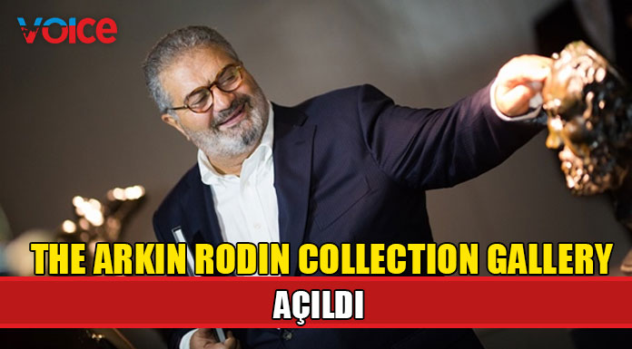 The Arkın Rodin Collection Gallery açıldı