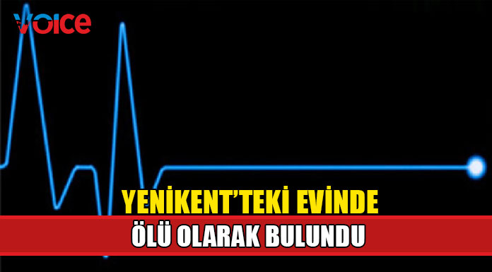 Kalmakta olduğu evde ölü olarak bulundu