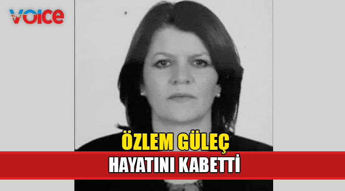Özlem Güleç yaşam savaşını kaybetti!