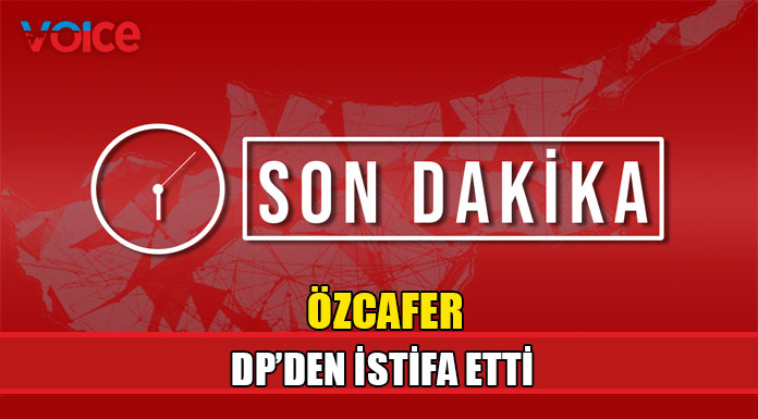 Özcafer DP'den istifasını açıkladı