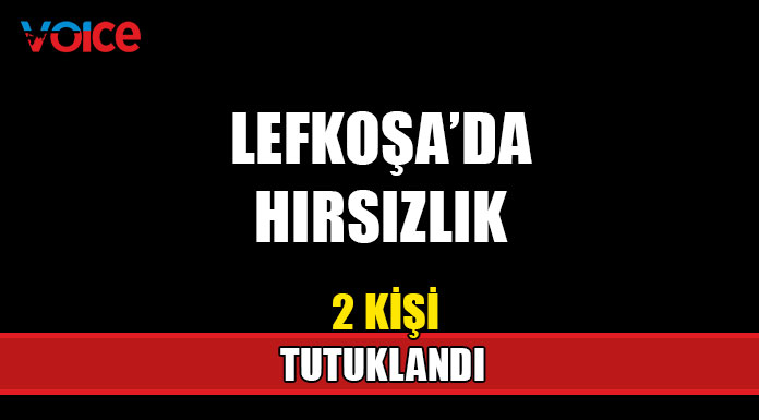 Lefkoşa'da hırsızlık... 2 kişi tutuklandı