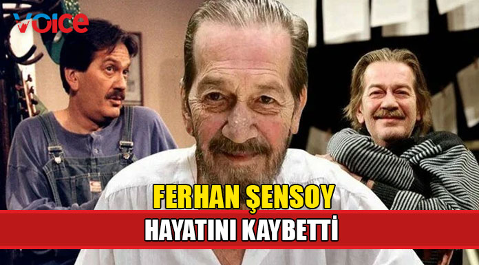 Tiyatrocu Ferhan Şensoy hayatını kaybetti