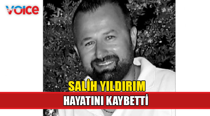 Salih Yıldırım hayatını kaybetti