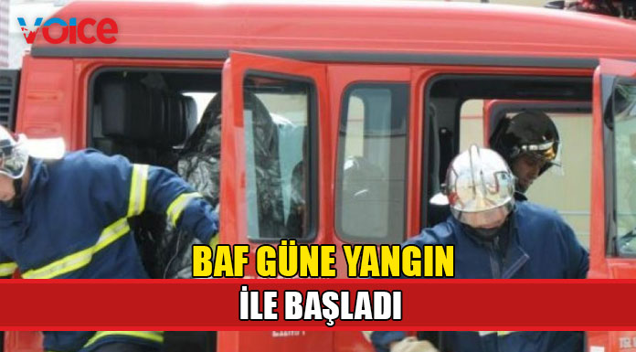 Baf güne yangın ile başladı
