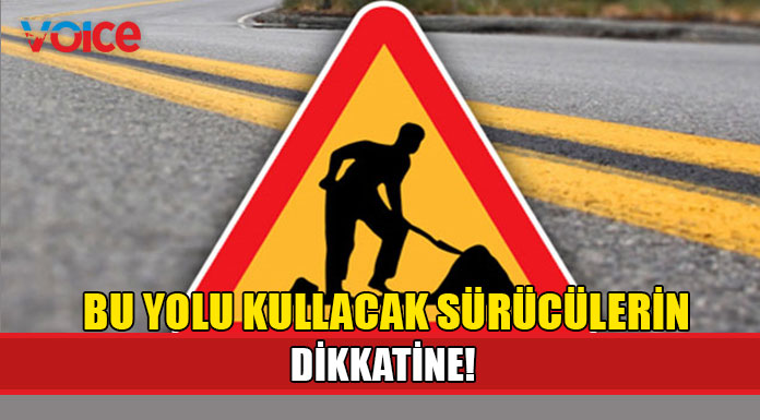 Çalışma nedeniyle yol trafiğe kapatılacak