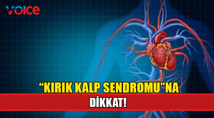 "Kırık kalp sendromu" ölümcül olabilir