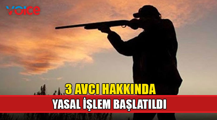 3 avcı hakkında yasal işlem başlatıldı