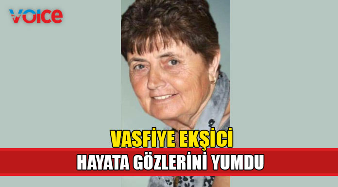 Vasfiye Ekşici hayata gözlerini yumdu