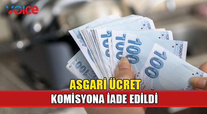 Asgari ücret komisyona iade edildi