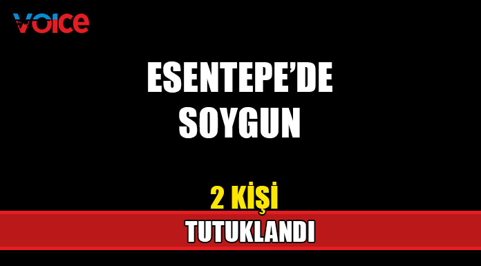 Esentepe’de soygun...2 tutuklu!