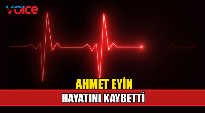 Ahmet Eyin hayatını kaybetti