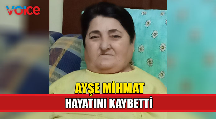 Ayşe Mihmat hayatını kaybetti