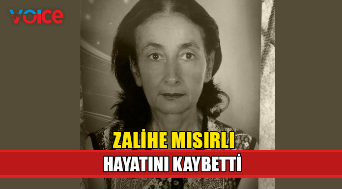 Zalihe Mısırlı hayatını kaybetti