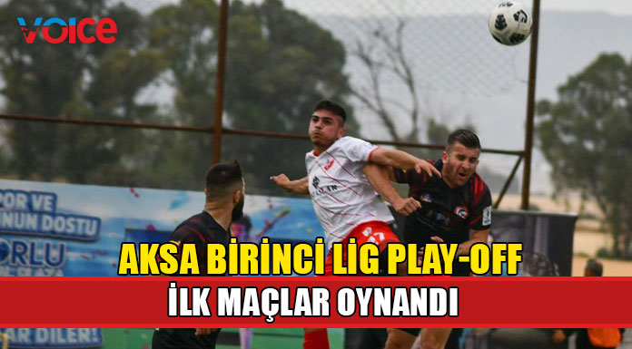 Aksa Birinci Lig Play-off ilk maçlarda alınan sonuçlar