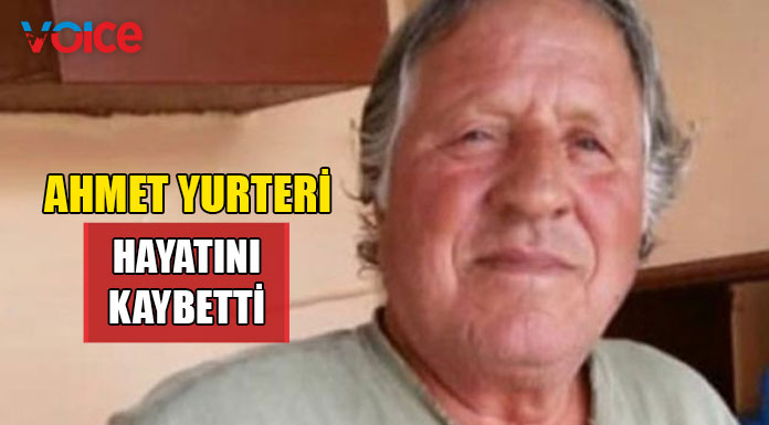 Ahmet Yurteri hayatını kaybetti