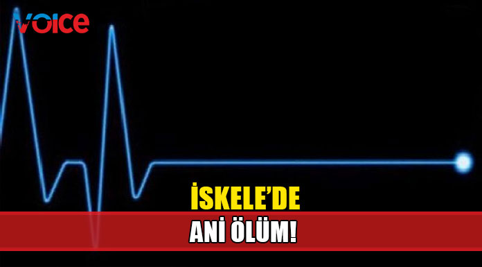 İskele’de ani ölüm
