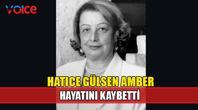 Hatice Gülsen Amber hayatını kaybetti