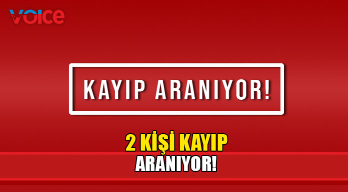 22 ve 27 yaşındaki 2 şahıs kayıp!
