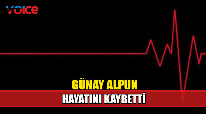 Günay Alpun hayatını kaybetti