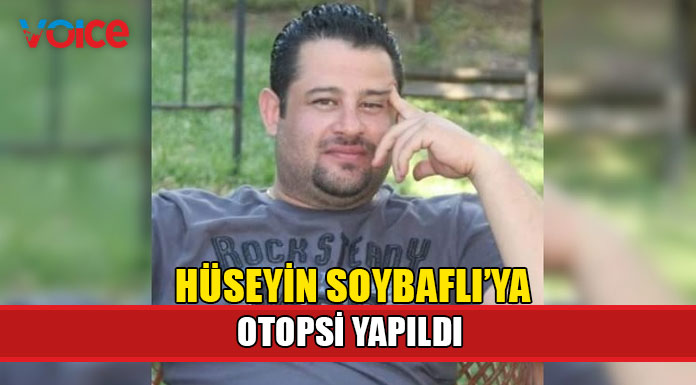 Hüseyin Soybaflı'ya otopsi yapıldı