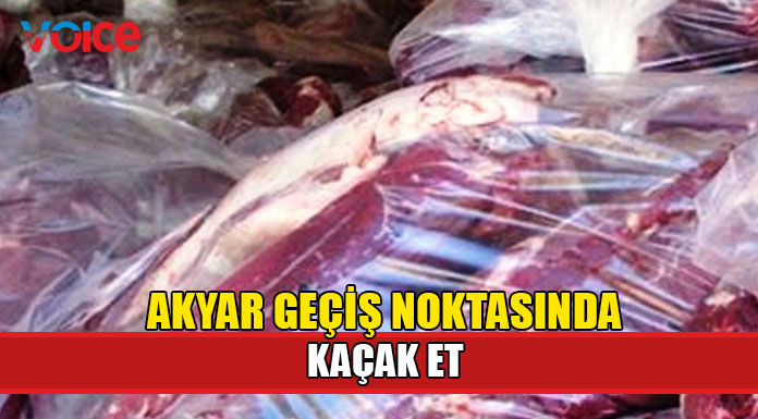 Akyar geçiş noktasında kaçak et tespit edildi