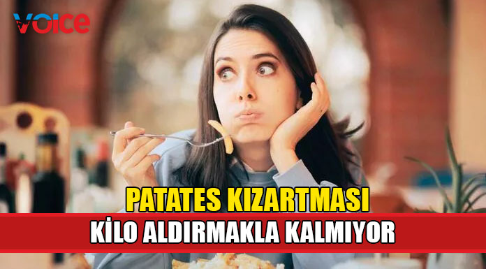 Patates kızartmasına dikkat!