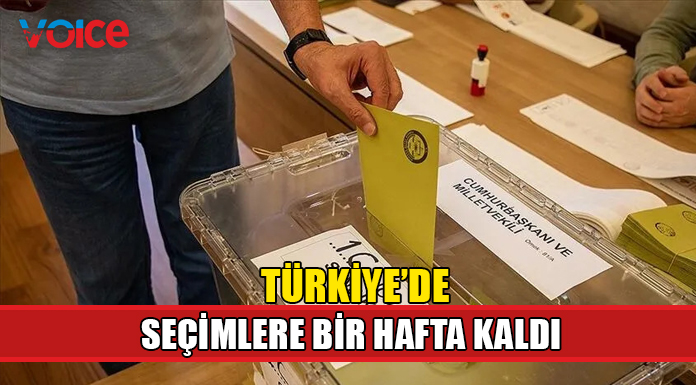 Türkiye'de 14 Mayıs seçimlerine bir hafta kaldı