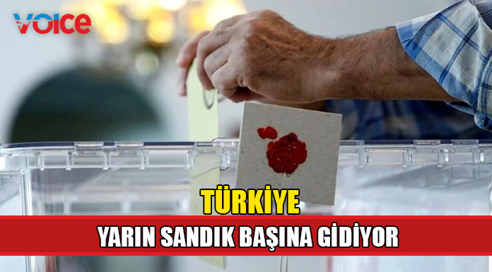 Türkiye'de halk yarın sandık başında gidecek