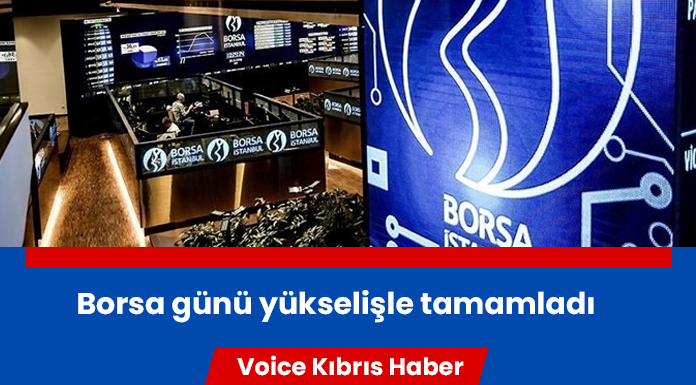 Borsa günü yükselişle tamamladı