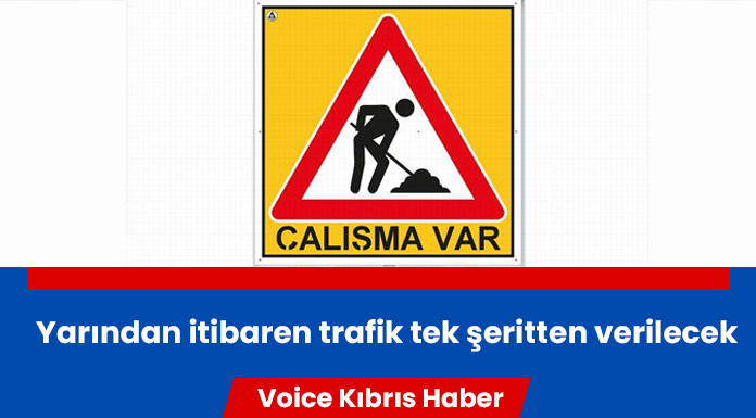 Ercan-Akıncılar arasında trafik tek şeritten verilecek