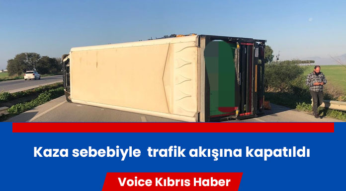 Mağusa'ya gideceklerin dikkatine: Kamyon devrildi