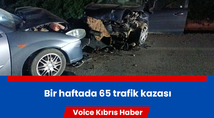 Bir haftada 65 trafik kazası, 21 yaralı!